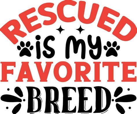 Rescue Is Our Favourite Breed .